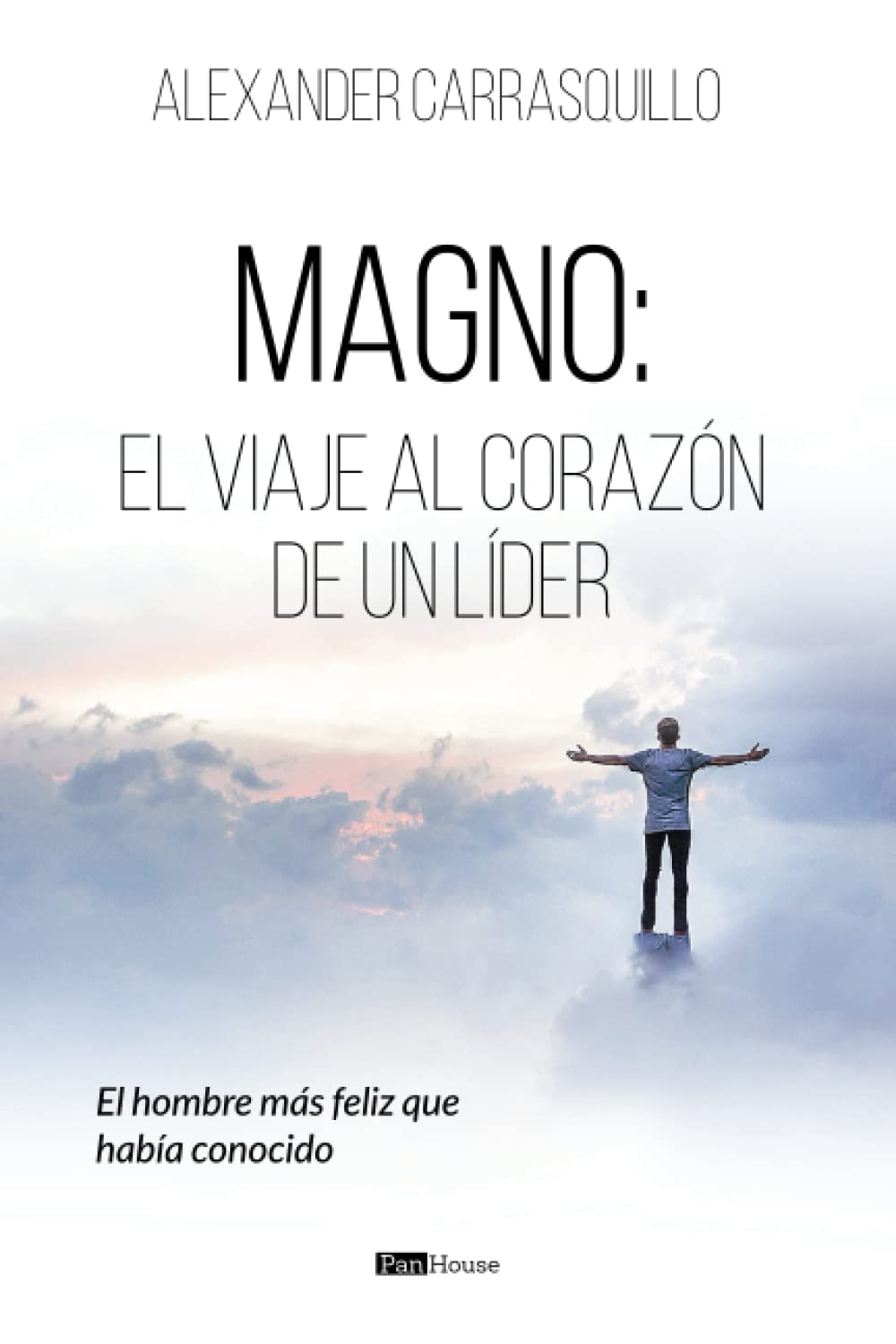 Magno, el viaje al corazón de un líder: El hombre más feliz que había conocido