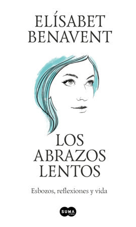 Los abrazos lentos: Esbozos, reflexiones y vida