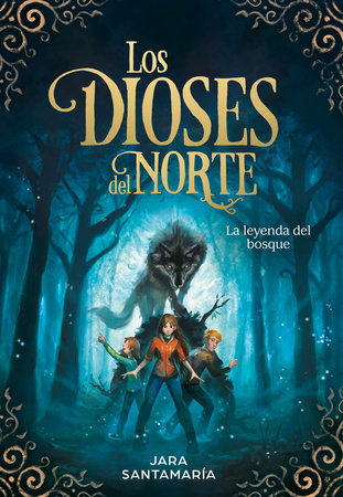 LOS DIOSES DEL NORTE: LA LEYENDA DEL BOSQUE LIBRO 1