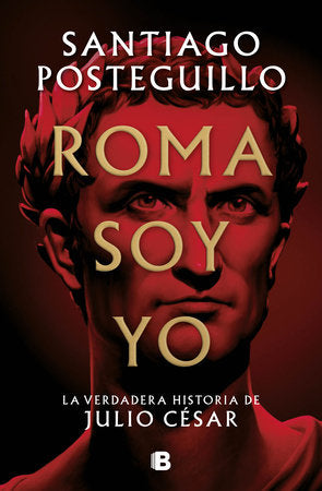 Roma soy yo: La verdadera historia de Julio César (Hardcover)