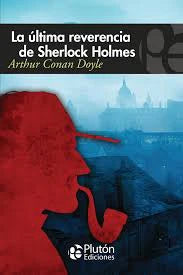 LA ULTIMA REVERENCIA DE SHERLOCK HOMES-ARTHUR CONAN DOYLE