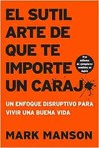 EL SUTIL ARTE DE QUE TE IMPORTE UN CARAJ*