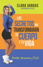 Los secretos que transformarán tu cuerpo y tu vida: Ámate, aliméntate y muévete