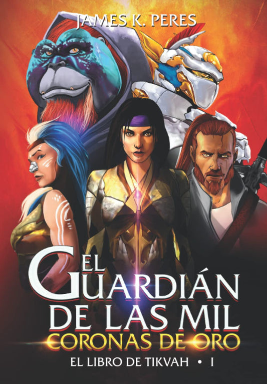 EL GUARDIÁN DE LAS MIL CORONAS DE ORO: El Libro de Tikvah