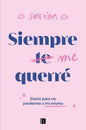 Siempre me querré: Diario para no perderme a mí misma