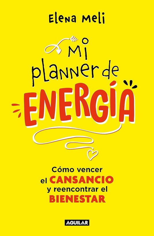 Mi planner de energía. Cómo vencer el CANSANCIO y reencontrar el BIENESTAR