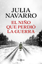 EL NIÑO QUE PERDIÓ LA GUERRA- JULIA NAVARRO