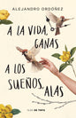 A LA VIDA, GANAS A LOS SUEÑOS, ALAS