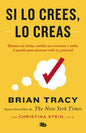 Si lo crees, lo creas: Elimina tus dudas, cambia tus creencias y suelta el pasado para alcanzar todo tu potencial