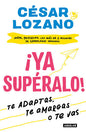 ¡Ya supéralo! Te adaptas, Te Amargas o Te vas
