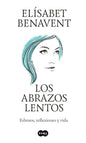 Los abrazos lentos: Esbozos, reflexiones y vida