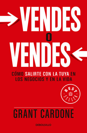 Vendes o vendes: Cómo salirte con la tuya en los negocios y en la vida