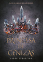 Princesa de cenizas, Libro 1