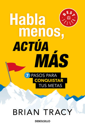 Habla menos, actúa más: 7 pasos para conquistar tus metas
