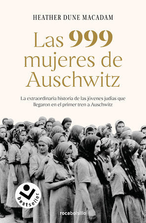 Las 999 mujeres de Auschwitz: La extraordinaria historia de las jóvenes judías q ue llegaron en el primer tren a Auschwitz