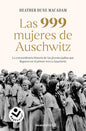 Las 999 mujeres de Auschwitz: La extraordinaria historia de las jóvenes judías q ue llegaron en el primer tren a Auschwitz