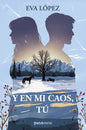 Y EN MI CAOS TU- EVA LÓPEZ