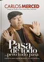 PASA DE TODO ...PERO TODO PASA - Carlos Merced